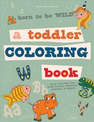 Born to be Wild: A Toddler Coloring Book Including Early Lettering Fun with Letters, Numbers, Animals, and Shapes цена и информация | Книги для малышей | kaup24.ee