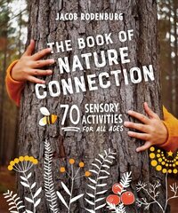 Book of Nature Connection: 70 Sensory Activities for All Ages цена и информация | Книги по социальным наукам | kaup24.ee