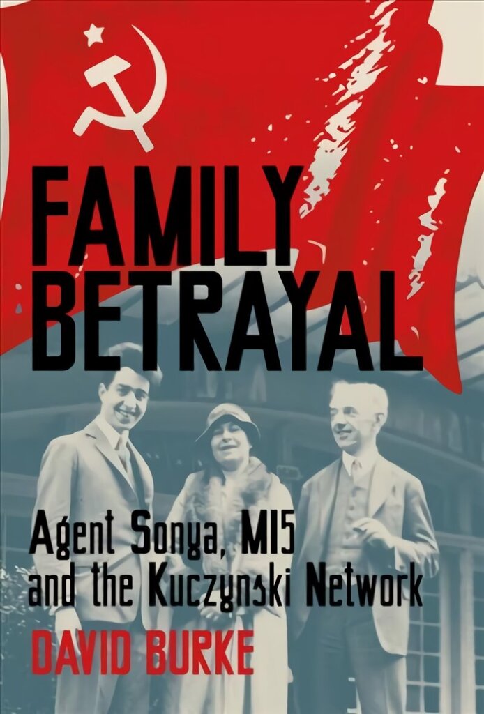 Family Betrayal: Agent Sonya, MI5 and the Kuczynski Network hind ja info | Ajalooraamatud | kaup24.ee