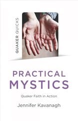 Quaker Quicks - Practical Mystics: Quaker Faith in Action цена и информация | Духовная литература | kaup24.ee