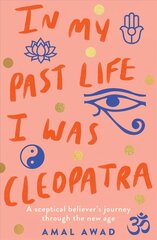 In My Past Life I was Cleopatra: A sceptical believer's journey through the new age hind ja info | Eneseabiraamatud | kaup24.ee