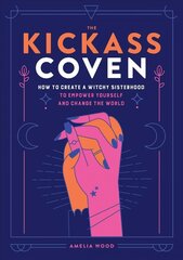 Kickass Coven: How to Create a Witchy Sisterhood to Empower Yourself and Change the World цена и информация | Самоучители | kaup24.ee