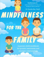 Mindfulness for the Family: A parent-child workbook for greater awareness and stronger relationships цена и информация | Самоучители | kaup24.ee