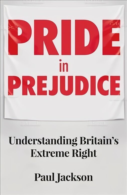 Pride in Prejudice: Understanding Britain's Extreme Right цена и информация | Ühiskonnateemalised raamatud | kaup24.ee