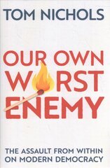 Our Own Worst Enemy: The Assault from within on Modern Democracy hind ja info | Ühiskonnateemalised raamatud | kaup24.ee