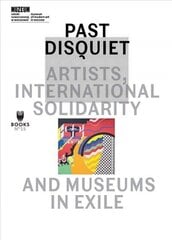 Past Disquiet: Artists, International Solidarity and Museums in Exile hind ja info | Kunstiraamatud | kaup24.ee