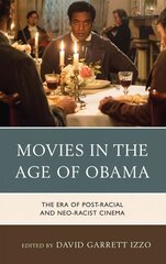 Movies in the Age of Obama: The Era of Post-Racial and Neo-Racist Cinema hind ja info | Kunstiraamatud | kaup24.ee