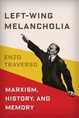 Left-Wing Melancholia: Marxism, History, and Memory цена и информация | Исторические книги | kaup24.ee