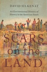 Scars on the Land: An Environmental History of Slavery in the American South hind ja info | Ajalooraamatud | kaup24.ee