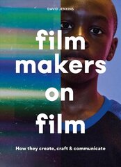 Filmmakers on Film: How They Create, Craft and Communicate hind ja info | Kunstiraamatud | kaup24.ee