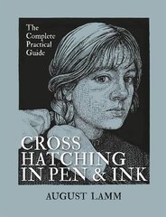 Crosshatching in Pen & Ink: The Complete Practical Guide цена и информация | Книги об искусстве | kaup24.ee