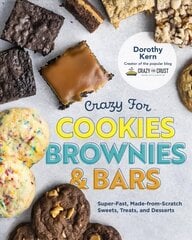 Crazy for Cookies, Brownies, and Bars: Super-Fast, Made-from-Scratch Sweets, Treats, and Desserts hind ja info | Retseptiraamatud | kaup24.ee