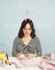 Tilly and the Buttons: Stretch!: Make yourself comfortable sewing with knit fabrics hind ja info | Kunstiraamatud | kaup24.ee