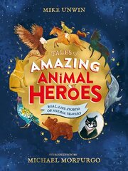 Tales of Amazing Animal Heroes: With an introduction from Michael Morpurgo цена и информация | Книги для подростков и молодежи | kaup24.ee