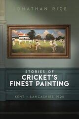 Stories of Cricket's Finest Painting: Kent v Lancashire 1906 hind ja info | Tervislik eluviis ja toitumine | kaup24.ee
