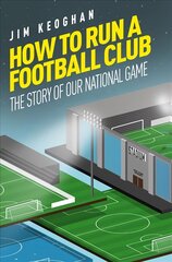 How to Run a Football Club: The Story of Our National Game hind ja info | Tervislik eluviis ja toitumine | kaup24.ee