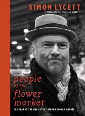 People of the Flower Market: A Year at New Covent Garden Flower Market цена и информация | Книги по фотографии | kaup24.ee