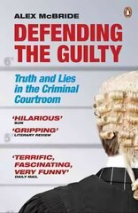 Defending the Guilty: Truth and Lies in the Criminal Courtroom цена и информация | Биографии, автобиогафии, мемуары | kaup24.ee