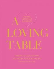 Loving Table: Tastemakers' Traditions for Memorable Gatherings hind ja info | Retseptiraamatud | kaup24.ee