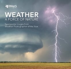 Weather - A Force of Nature: Spectacular images from Weather Photographer of the Year цена и информация | Книги по фотографии | kaup24.ee