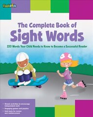 Complete Book of Sight Words: 220 Words Your Child Needs to Know to Become a Successful Reader hind ja info | Väikelaste raamatud | kaup24.ee