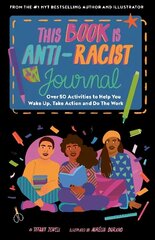 This Book Is Anti-Racist Journal: Over 50 activities to help you wake up, take action, and do the work Illustrated Edition цена и информация | Книги для подростков и молодежи | kaup24.ee