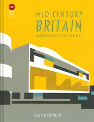Mid-Century Britain: Modern Architecture 1938-1963 hind ja info | Arhitektuuriraamatud | kaup24.ee