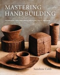 Mastering Hand Building: Techniques, Tips, and Tricks for Slabs, Coils, and More hind ja info | Tervislik eluviis ja toitumine | kaup24.ee