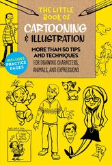 Little Book of Cartooning & Illustration: More than 50 tips and techniques for drawing characters, animals, and expressions, Volume 4 цена и информация | Книги об искусстве | kaup24.ee