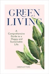 Green Living: A Comprehensive Guide to a Happy and Sustainable Life цена и информация | Самоучители | kaup24.ee