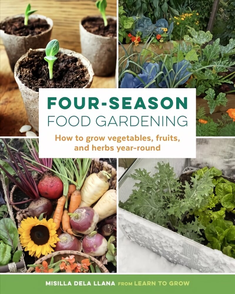 Four-Season Food Gardening: How to grow vegetables, fruits, and herbs year-round hind ja info | Aiandusraamatud | kaup24.ee