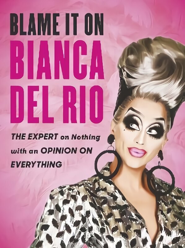Blame it on Bianca Del Rio: The Expert on Nothing with an Opinion on Everything цена и информация | Fantaasia, müstika | kaup24.ee