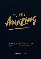 You're Amazing: How to Cast Off Self-Doubt and Embrace Your Inner Brilliance цена и информация | Самоучители | kaup24.ee