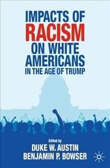 Impacts of Racism on White Americans In the Age of Trump 1st ed. 2021 hind ja info | Ühiskonnateemalised raamatud | kaup24.ee