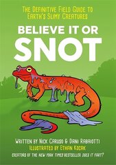 Believe It or Snot: The Definitive Field Guide to Earth's Slimy Creatures цена и информация | Фантастика, фэнтези | kaup24.ee