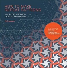 How to Make Repeat Patterns: A Guide for Designers, Architects and Artists цена и информация | Книги об искусстве | kaup24.ee