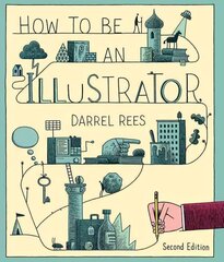 How to be an Illustrator, Second Edition 2nd Revised edition цена и информация | Книги об искусстве | kaup24.ee