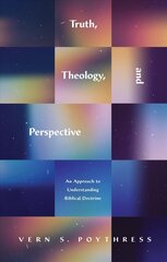 Truth, Theology, and Perspective: An Approach to Understanding Biblical Doctrine hind ja info | Usukirjandus, religioossed raamatud | kaup24.ee