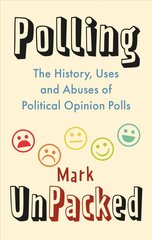 Polling UnPacked: The History, Uses and Abuses of Political Opinion Polls hind ja info | Ühiskonnateemalised raamatud | kaup24.ee