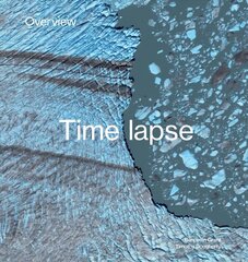 Overview Timelapse: How We Change the Earth hind ja info | Majandusalased raamatud | kaup24.ee