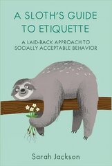 Sloth's Guide to Etiquette: A Laid-Back Approach to Socially Acceptable Behavior hind ja info | Fantaasia, müstika | kaup24.ee