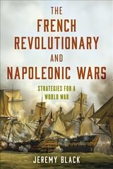 French Revolutionary and Napoleonic Wars: Strategies for a World War hind ja info | Ajalooraamatud | kaup24.ee