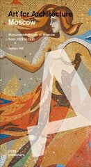 Moscow: Soviet Mosaics from 1935 to 1990: Art for Architecture цена и информация | Книги по архитектуре | kaup24.ee