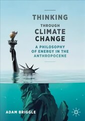 Thinking Through Climate Change: A Philosophy of Energy in the Anthropocene 1st ed. 2021 цена и информация | Исторические книги | kaup24.ee