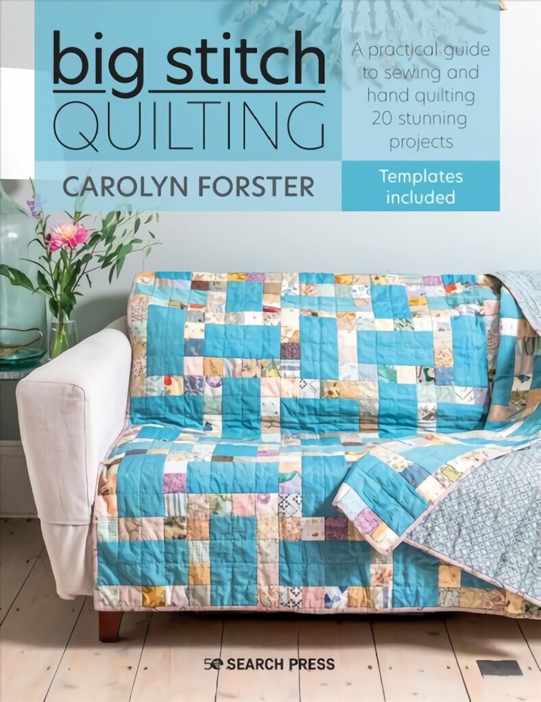 Big Stitch Quilting: A Practical Guide to Sewing and Hand Quilting 20 Stunning Projects hind ja info | Tervislik eluviis ja toitumine | kaup24.ee