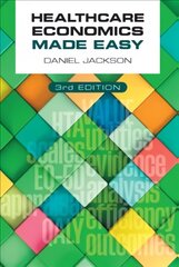 Healthcare Economics Made Easy, third edition 3rd Revised edition цена и информация | Книги по экономике | kaup24.ee