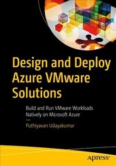 Design and Deploy Azure VMware Solutions: Build and Run VMware Workloads Natively on Microsoft Azure 1st ed. hind ja info | Majandusalased raamatud | kaup24.ee