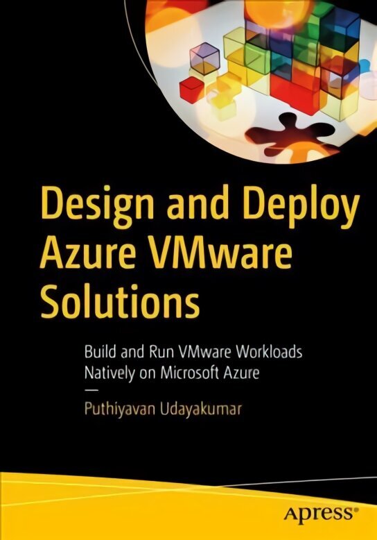 Design and Deploy Azure VMware Solutions: Build and Run VMware Workloads Natively on Microsoft Azure 1st ed. hind ja info | Majandusalased raamatud | kaup24.ee