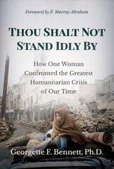 Thou Shalt Not Stand Idly By: How One Woman Confronted the Greatest Humanitarian Crisis of Our Time hind ja info | Ajalooraamatud | kaup24.ee