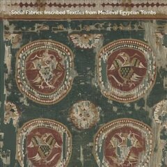 Social Fabrics: Inscribed Textiles from Medieval Egyptian Tombs hind ja info | Kunstiraamatud | kaup24.ee